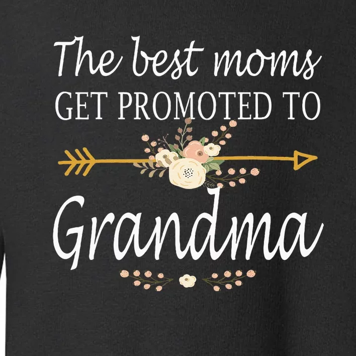 The Best Moms Get Promoted To Grandma Gift New Grandma Toddler Sweatshirt