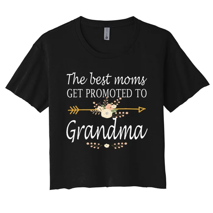 The Best Moms Get Promoted To Grandma Gift New Grandma Women's Crop Top Tee