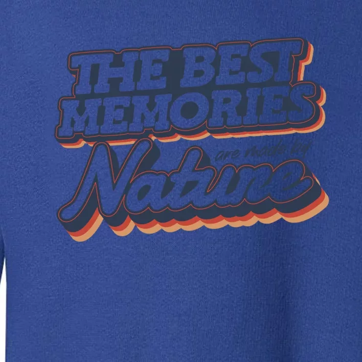 The Best Memories Are Made By Nature Mountain Hiking Gift Toddler Sweatshirt