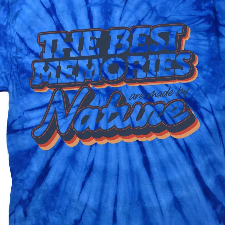 The Best Memories Are Made By Nature Mountain Hiking Gift Tie-Dye T-Shirt