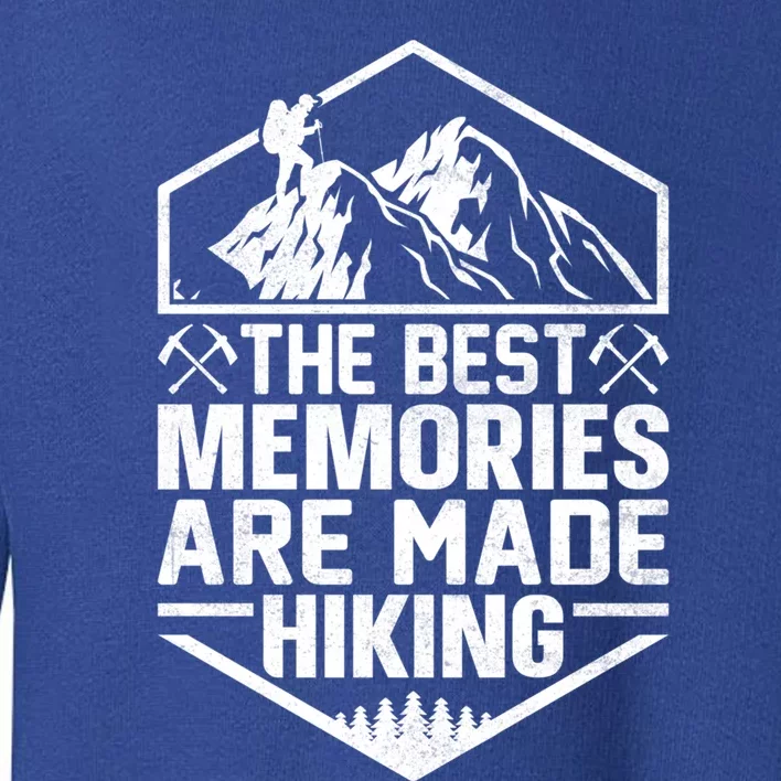 The Best Memories Are Made Hiking Mountains Hiker Hiking Gift Toddler Sweatshirt