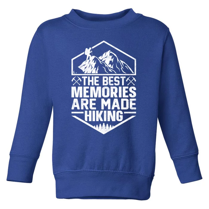 The Best Memories Are Made Hiking Mountains Hiker Hiking Gift Toddler Sweatshirt