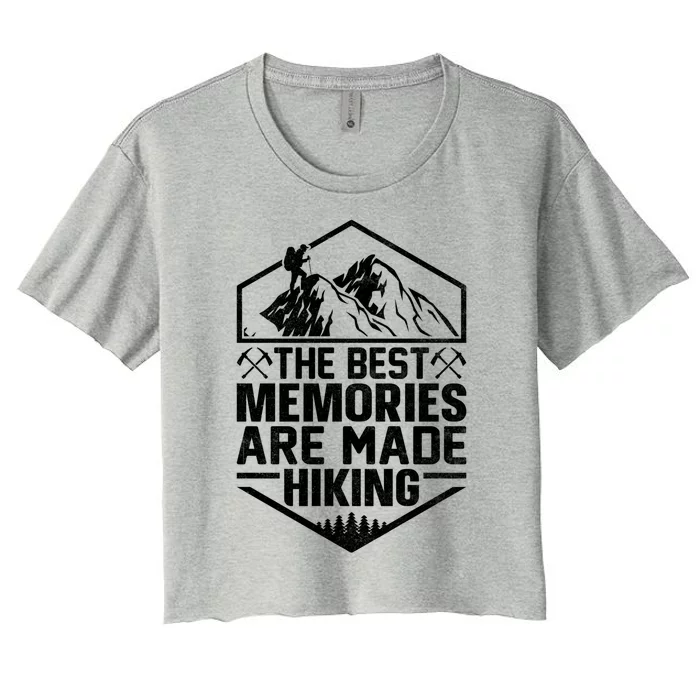 The Best Memories Are Made Hiking Mountains Hiker Hiking Gift Women's Crop Top Tee