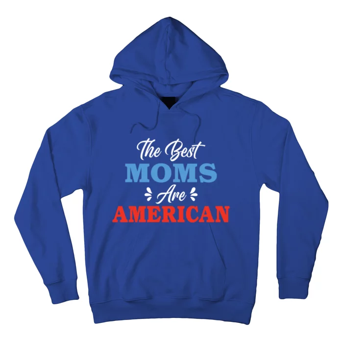 The Best Moms Are American Mom Meaningful Gift Hoodie