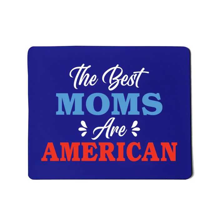 The Best Moms Are American Mom Meaningful Gift Mousepad