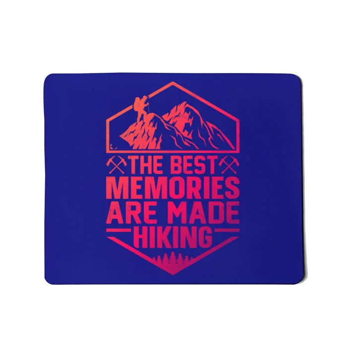 The Best Memories Are Made Hiking Mountains Hiker Hiking Gift Mousepad