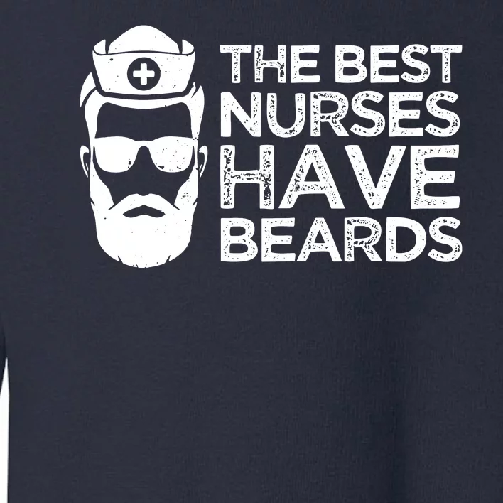 The Best Nurses Have Beards Funny Nurse Toddler Sweatshirt