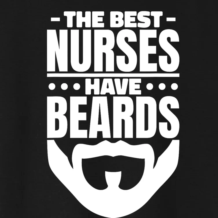 The Best Nurses Have Beards Nursing Student And Nurse Women's Crop Top Tee