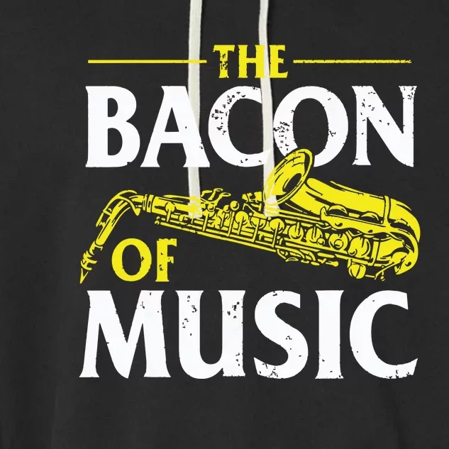 The Bacon Of Music Saxophone Player Saxophonist Jazz Garment-Dyed Fleece Hoodie