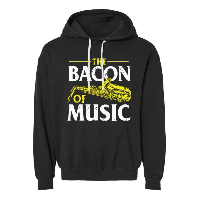 The Bacon Of Music Saxophone Player Saxophonist Jazz Garment-Dyed Fleece Hoodie