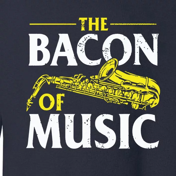 The Bacon Of Music Saxophone Player Saxophonist Jazz Toddler Sweatshirt