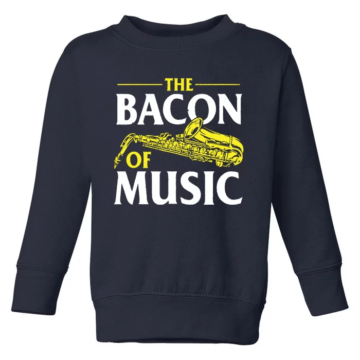 The Bacon Of Music Saxophone Player Saxophonist Jazz Toddler Sweatshirt