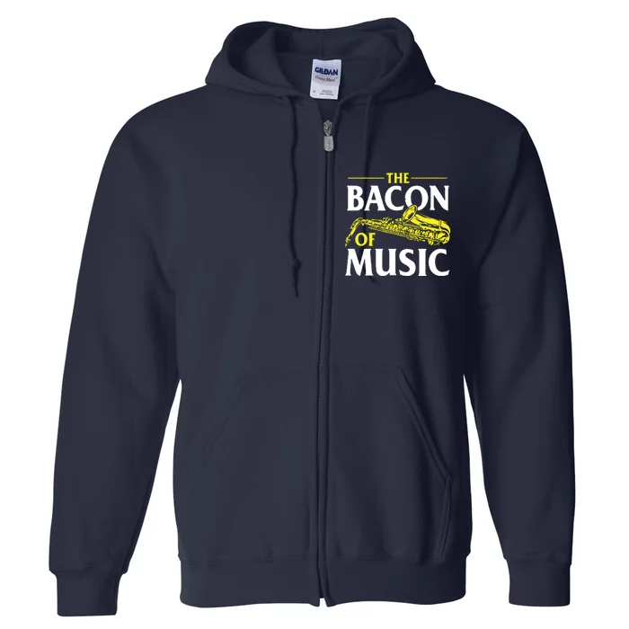 The Bacon Of Music Saxophone Player Saxophonist Jazz Full Zip Hoodie