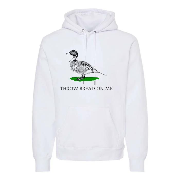 Throw Bread On Me Funny Duck Apparel Premium Hoodie