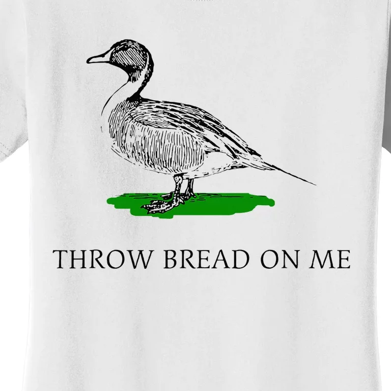 Throw Bread On Me Funny Duck Apparel Women's T-Shirt