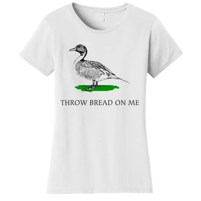 Throw Bread On Me Funny Duck Apparel Women's T-Shirt