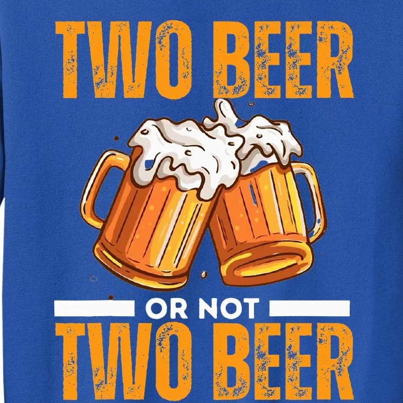 Tow Beer Or Not Two Beer Funny Beer Glasses Happy Oktoberfes Tall Sweatshirt