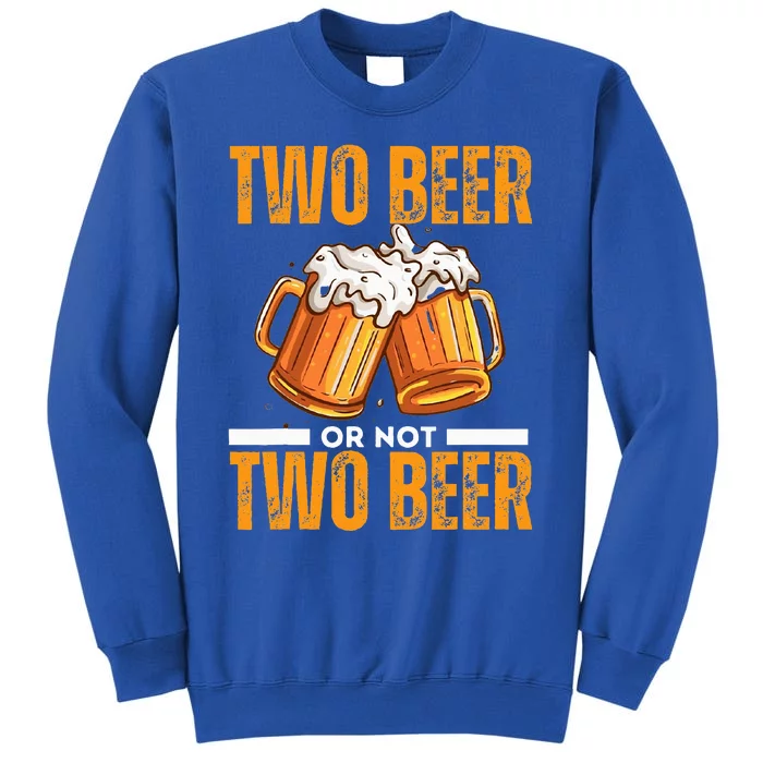 Tow Beer Or Not Two Beer Funny Beer Glasses Happy Oktoberfes Tall Sweatshirt