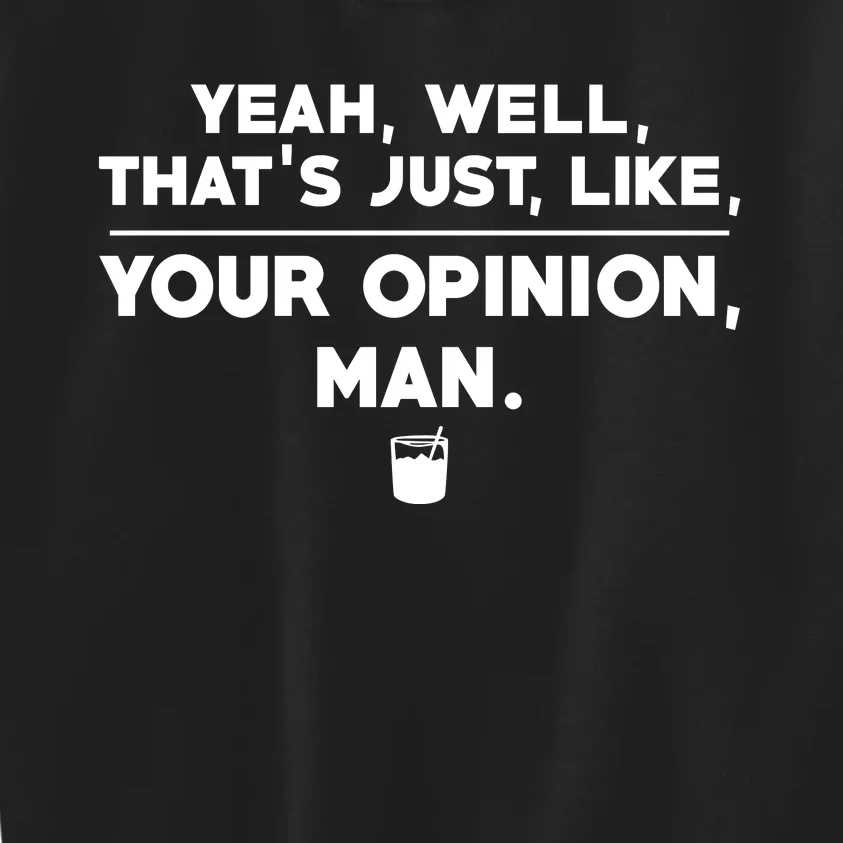 The Biglebowski Opinion Yeah Well Thats Just Like Your Opinion Man Kids Sweatshirt