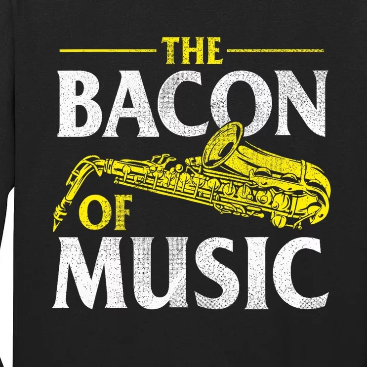 The Bacon Of Music Saxophone Player Saxophonist Jazz Tall Long Sleeve T-Shirt