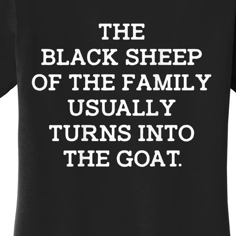 The Black Of The Family Usually Turns Into Goat Women's T-Shirt