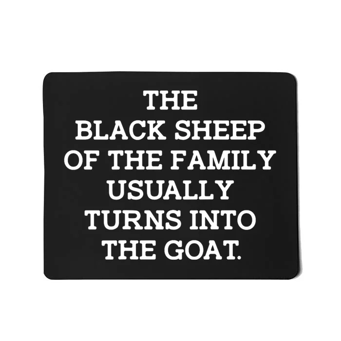 The Blacksheep Of The Family Usually Turns Into Goat Mousepad