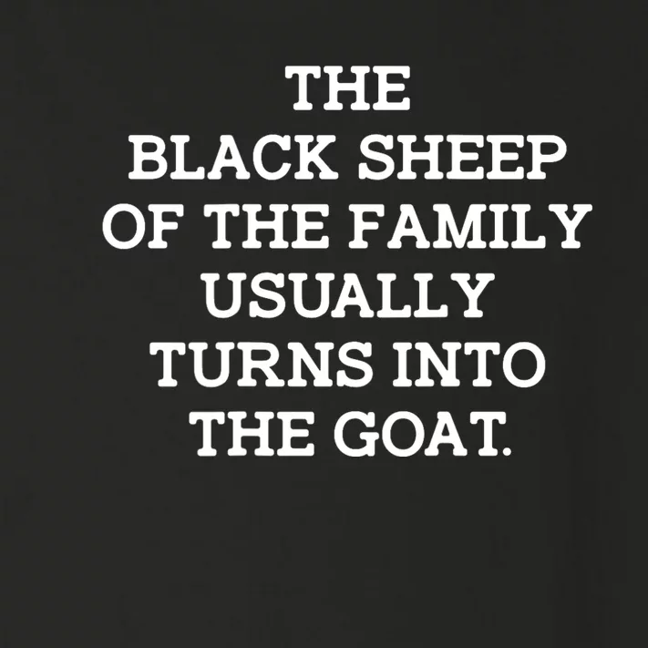 The Blacksheep Of The Family Usually Turns Into Goat Toddler Long Sleeve Shirt