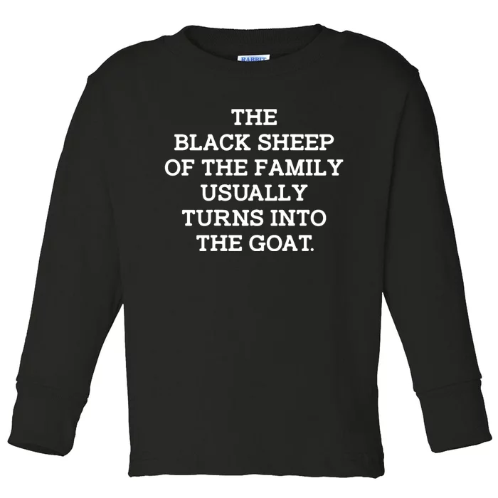 The Blacksheep Of The Family Usually Turns Into Goat Toddler Long Sleeve Shirt