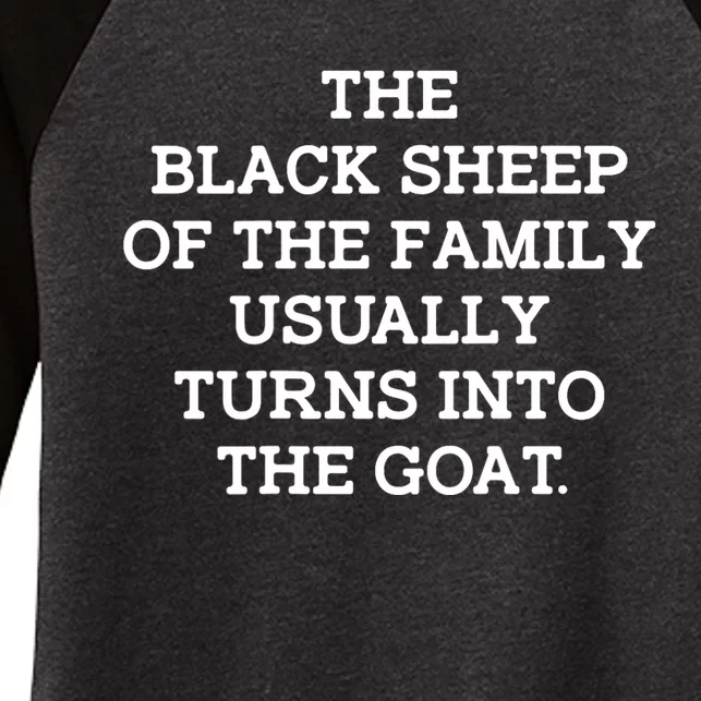 The Blacksheep Of The Family Usually Turns Into Goat Women's Tri-Blend 3/4-Sleeve Raglan Shirt