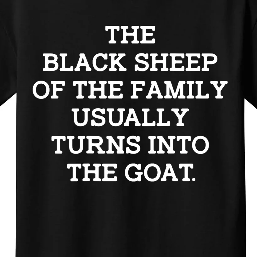 The Blacksheep Of The Family Usually Turns Into Goat Kids T-Shirt