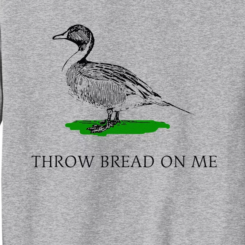 Throw Bread On Me Funny Duck Apparel Tall Sweatshirt