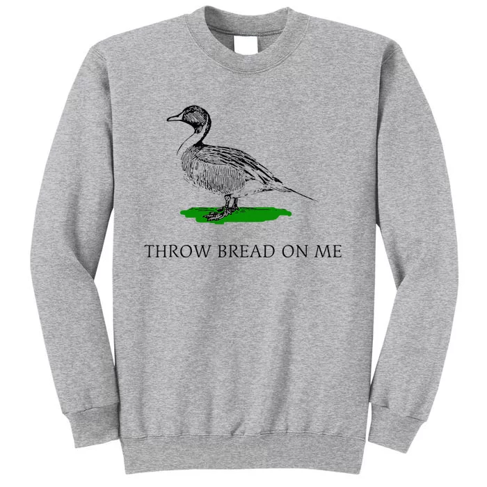 Throw Bread On Me Funny Duck Apparel Tall Sweatshirt