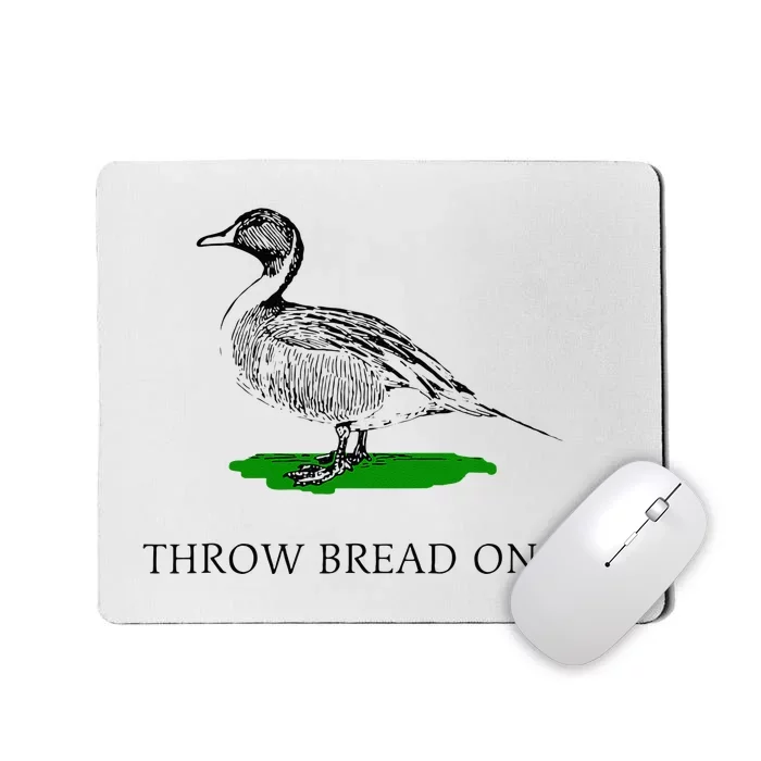 Throw Bread On Me Funny Duck Apparel Mousepad