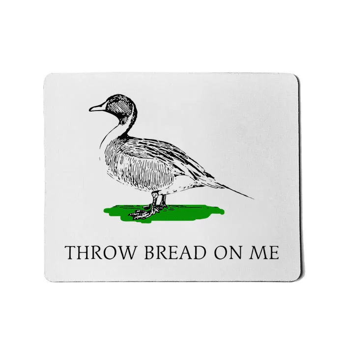 Throw Bread On Me Funny Duck Apparel Mousepad