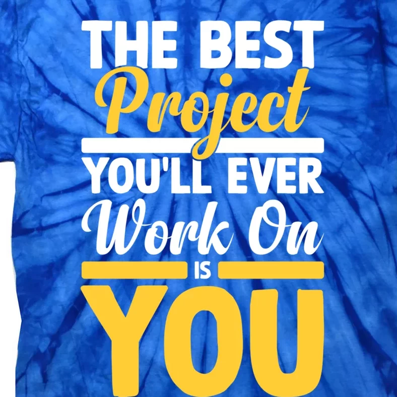 The Best Project You'll Ever Work Is On You Growth Mindset Gift Tie-Dye T-Shirt