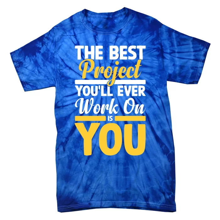 The Best Project You'll Ever Work Is On You Growth Mindset Gift Tie-Dye T-Shirt