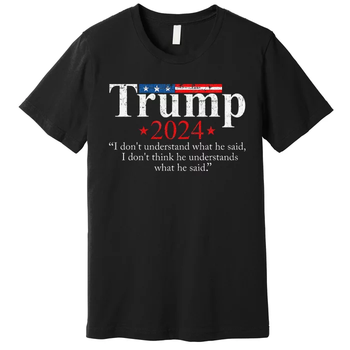 Trump Biden Presidential Debate 2024 Funny Trump Saying Premium T-Shirt