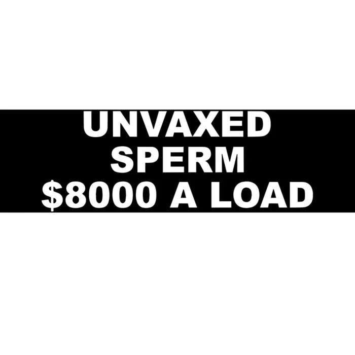 The Best Political Unvaxed Sperm $8000 A Load Bumper Sticker