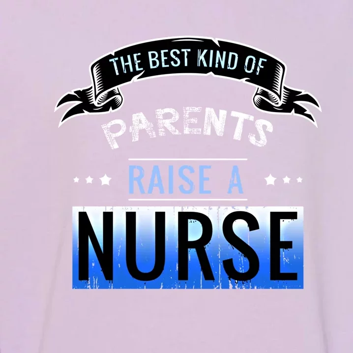 The Best Parents Raise A Nurse Cool Gift Garment-Dyed Sweatshirt