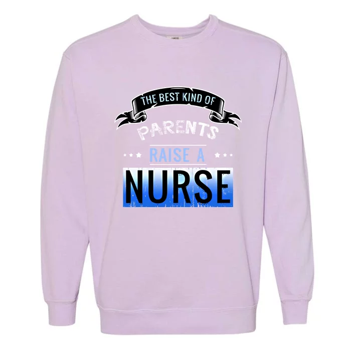 The Best Parents Raise A Nurse Cool Gift Garment-Dyed Sweatshirt