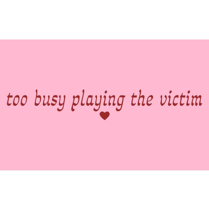 Too Busy Playing The Victim Bumper Sticker