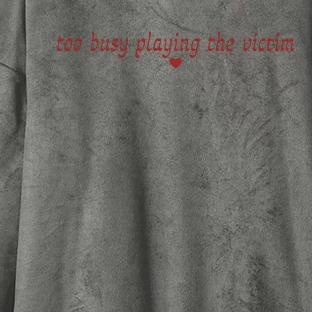 Too Busy Playing The Victim Hooded Wearable Blanket