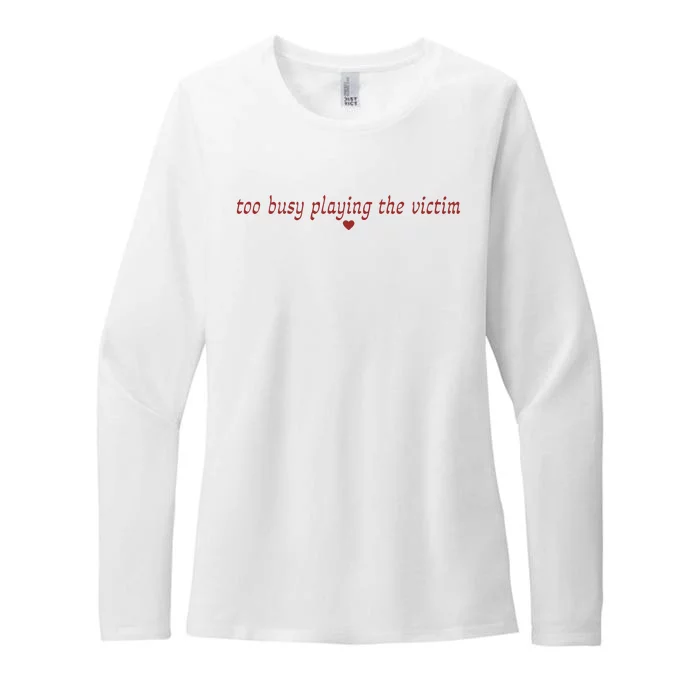 Too Busy Playing The Victim Womens CVC Long Sleeve Shirt