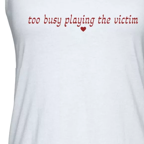 Too Busy Playing The Victim Ladies Essential Flowy Tank