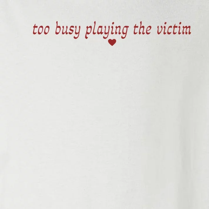 Too Busy Playing The Victim Toddler Long Sleeve Shirt