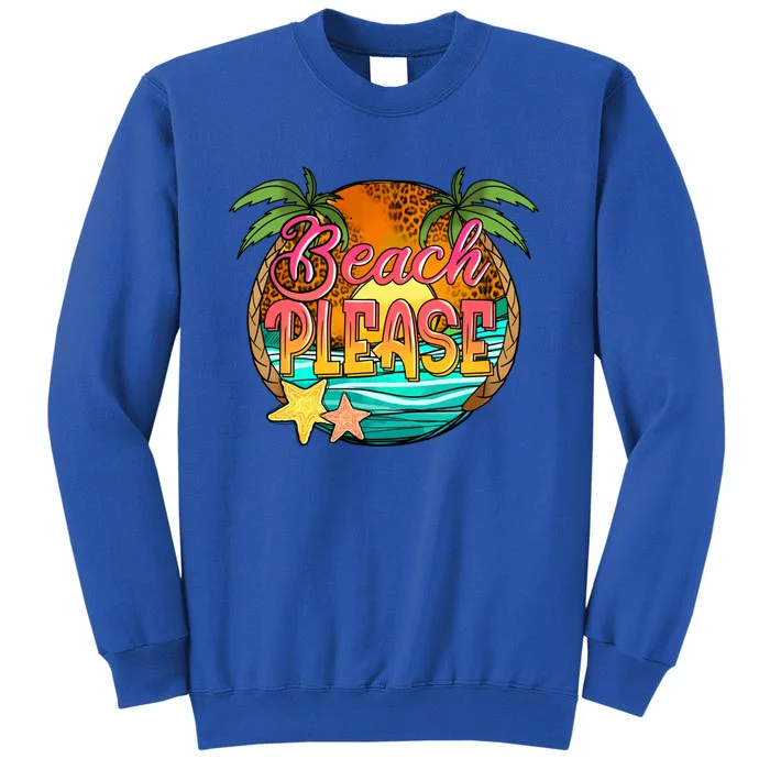 Tropical Beach Please Summertime Summer Vibes Vacay Mode Meaningful Gift Tall Sweatshirt