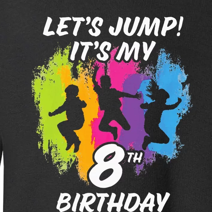 Trampoline Bounce Party LetS Jump. ItS My 8th Birthday Toddler Sweatshirt