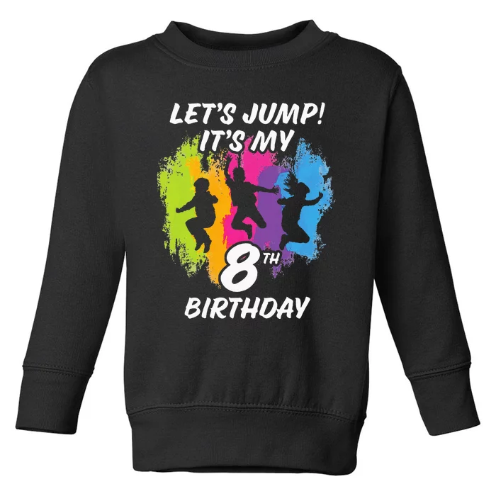 Trampoline Bounce Party LetS Jump. ItS My 8th Birthday Toddler Sweatshirt