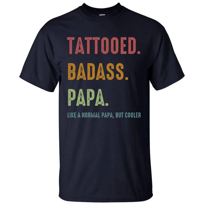 Tattooed Badass Papa Inked FatherS Day Present Tall T-Shirt