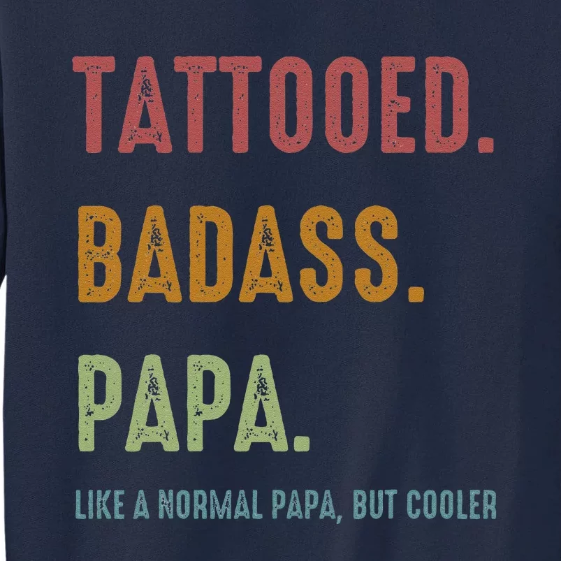 Tattooed Badass Papa Inked FatherS Day Present Tall Sweatshirt